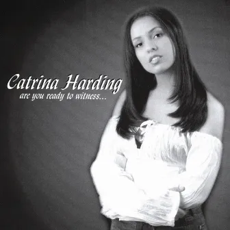 Are You Ready to Witness by Catrina Harding