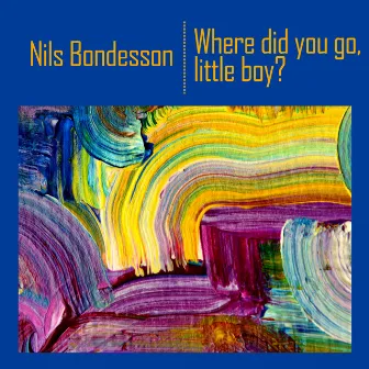 Where Did You Go, Little Boy? by Nils Bondesson