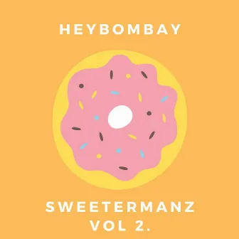 Sweetermanz, Vol. 2 by HeyBombay