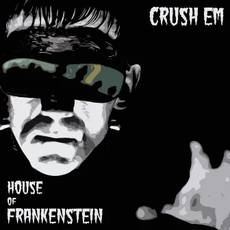 Crush Em by House of Frankenstein