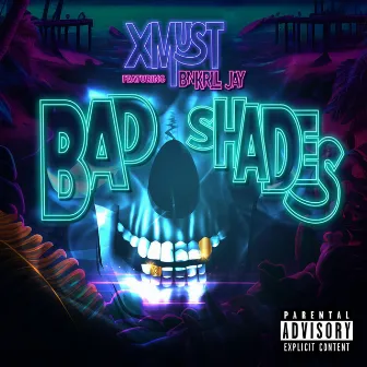 BAD SHADES by Xmust