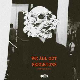 WE ALL GOT SKELETONS by snappish jeans