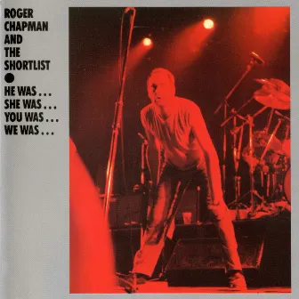 He Was...She Was...You Was...We Was... by Roger Chapman & The Shortlist