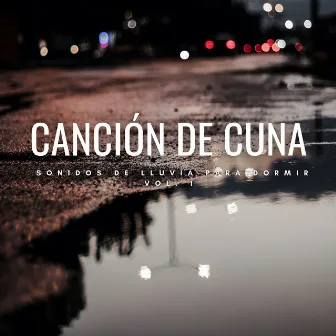 Canción De Cuna Sonidos De Lluvia Para Dormir Vol. 1 by Canciones de cuna para bebés para ir a dormir Álbum