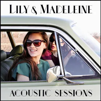 Lily & Madeleine (Acoustic Sessions) by Lily & Madeleine