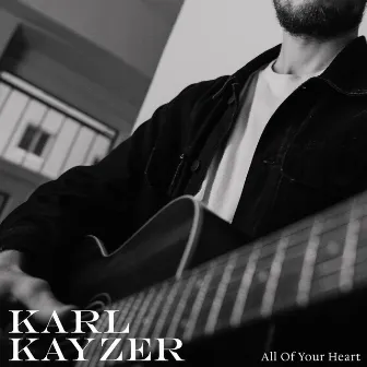 All of Your Heart by Karl Kayzer