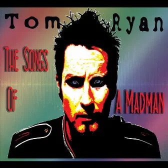 The Songs of a Madman by Tom Ryan