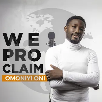 We Proclaim by Omoniyi Oni