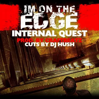 I'm On the Edge (feat. DJ Hush) by Internal Quest