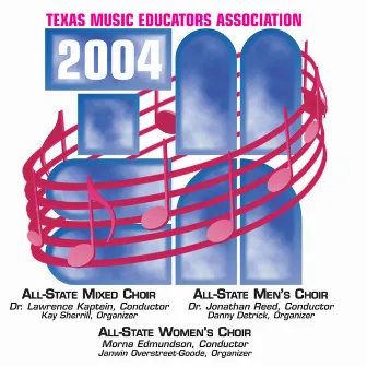 2004 Texas Music Educators Association (TMEA): All-State Mixed Chorus, All-State Men's Chorus & All-State Women's Chorus by 