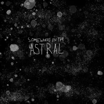 Somewhere in the Astral by Comet