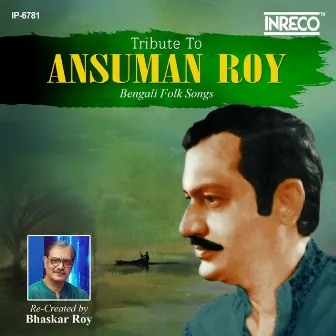 Tribute To Ansuman Roy - Bengali Folk Songs by Ansuman Roy