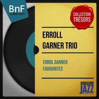 Errol Garner Favourites (Mono Version) by Erroll Garner Trio