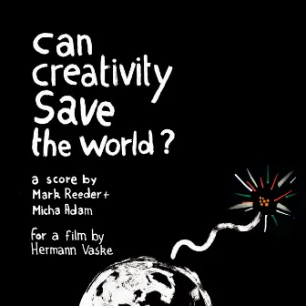 Can Creativity Save The World? (Original Film Soundtrack) by Mark Reeder