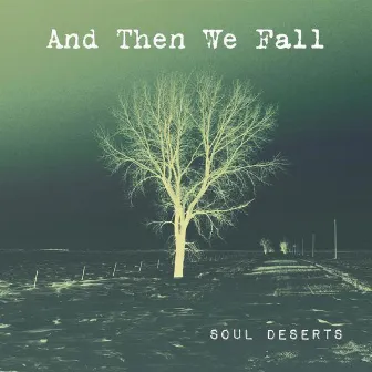 Soul Deserts by And Then We Fall