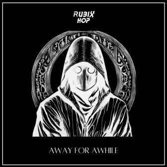 away for awhile by Rubix Hop