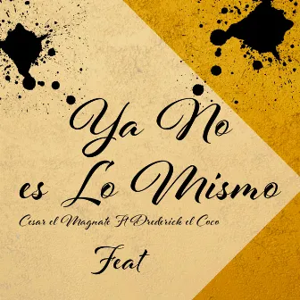 Ya No Es Lo Mismo by Cesar El Magnate