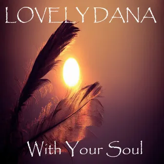 With Your Soul by Lovely Dana