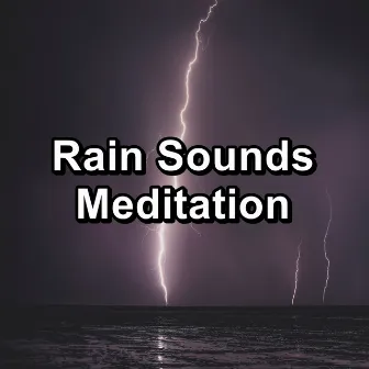 Rain Sounds Meditation by Thunder Sounds