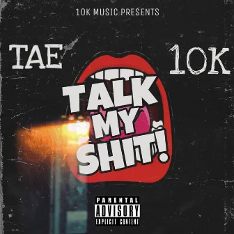 Talk My Shit! by Tae 10k