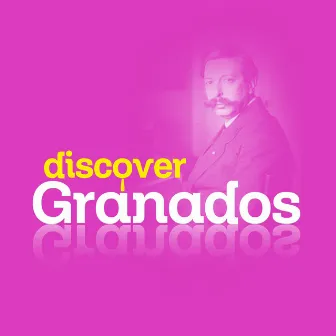 Discover Granados by Enrique Granados