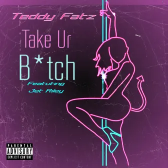 Take Ur Bitch by Teddy Fatz