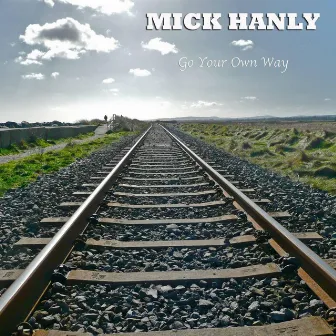 Go Your Own Way by Mick Hanly