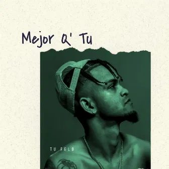 Mejor Q' Tu by Tu Felo