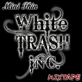 White Trash Inc. Mixtape by Mini Thin