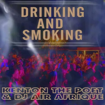 Drinking And Smoking by Kenton The Poet