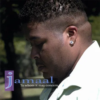 To Whom It May Concern by Jamaal