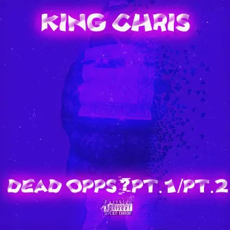 Dead Opps? Pt.1/Pt.2 by King Chris