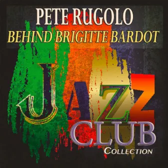 Behind Brigitte Bardot (Jazz Club Collection) by Pete Rugolo