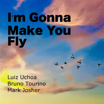 I'm Gonna Make You Fly by Luiz Uchoa