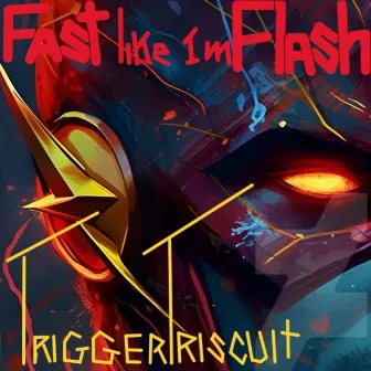 Fast Like I'm Flash by Trigger Triscuit