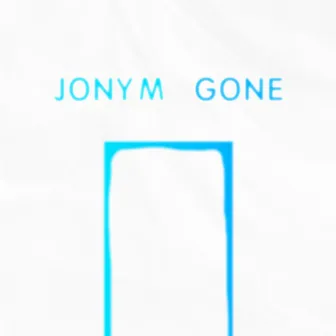 Gone by JONY M