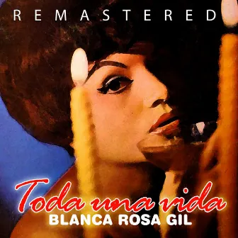 Toda una Vida (Remastered) by Blanca Rosa Gil