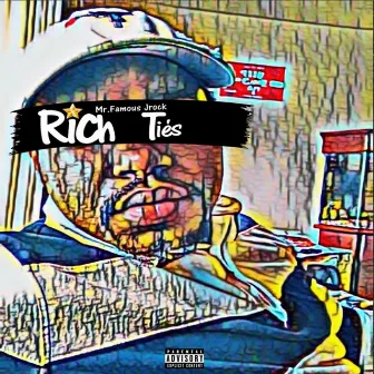 Rich Ties by Mr.Famous Jrock