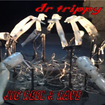 Jig Reel and Rave by dr trippy