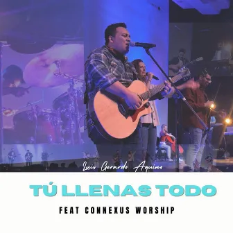 Tú Llenas Todo (En Vivo) by Luis Gerardo Aquino