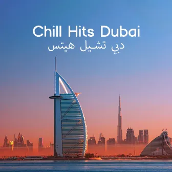 Chill Hits Dubai - دبي تشيل هيتس by Global Chill Hits