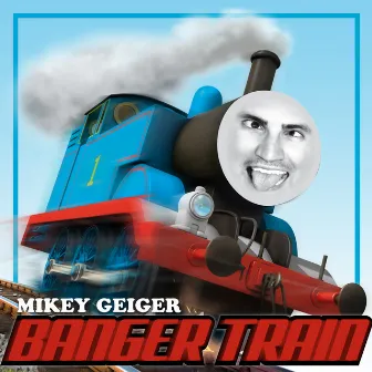 Banger Train by Mikey Geiger