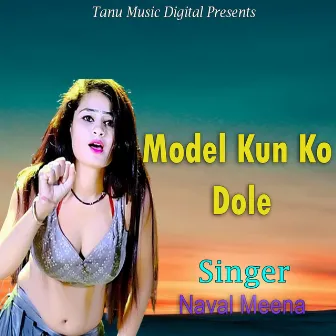 Model Kun Ko Dole by Naval Meena