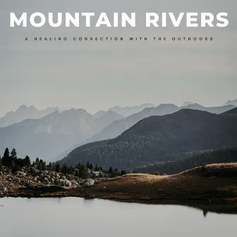 Mountain Rivers: A Healing Connection With The Outdoors by River Sparks