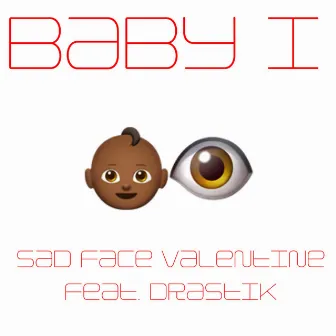 Baby I by Sad Face Valentine