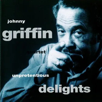 Unpretentious Delights by Johnny Griffin Quartet