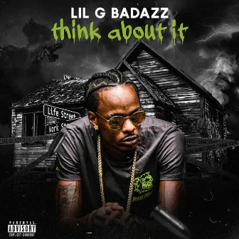 Think about it by Lil G Badazz