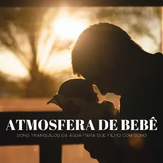 Atmosfera De Bebê: Sons Tranquilos Da Água Para Sue Filho Com Sono by PAZ