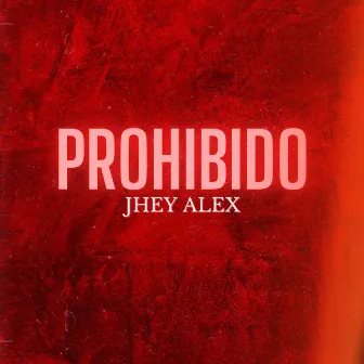 Prohibido by Jhey Alex