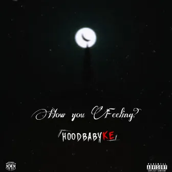 How You Feeling? by Hoodbaby Ke